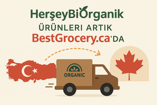 Türkiye’den Kanada’ya Organik Yolculuk: HerşeyBiOrganik Ürünleri Artık BestGrocery.ca’da
